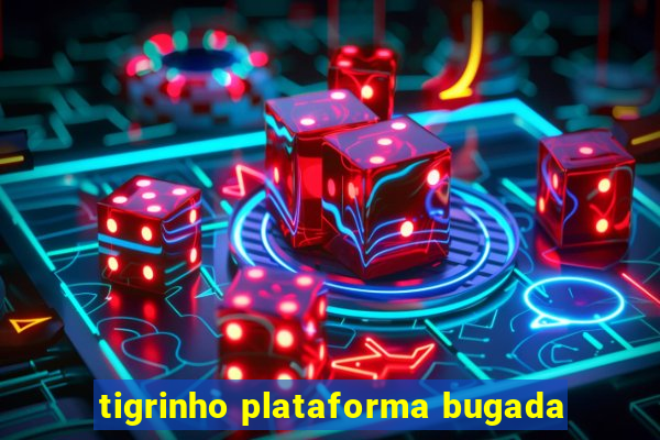 tigrinho plataforma bugada